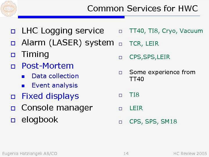 Common Services for HWC o o LHC Logging service Alarm (LASER) system Timing Post-Mortem