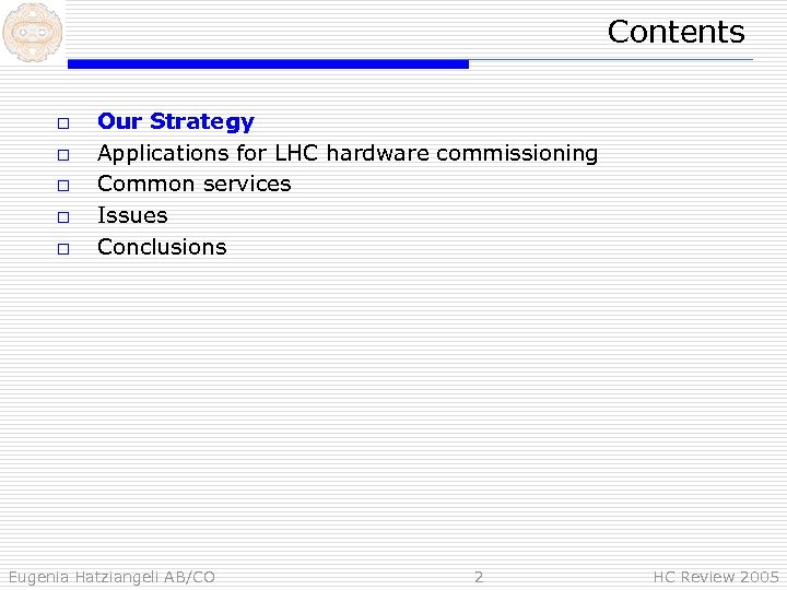 Contents o o o Our Strategy Applications for LHC hardware commissioning Common services Issues