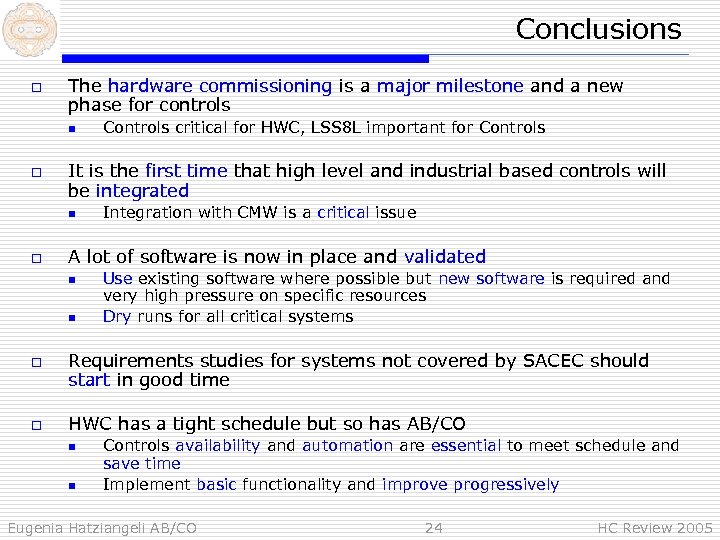 Conclusions o The hardware commissioning is a major milestone and a new phase for