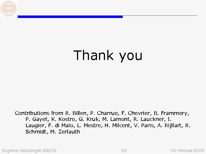 Thank you Contributions from R. Billen, P. Charrue, F. Chevrier, B. Frammery, P. Gayet,