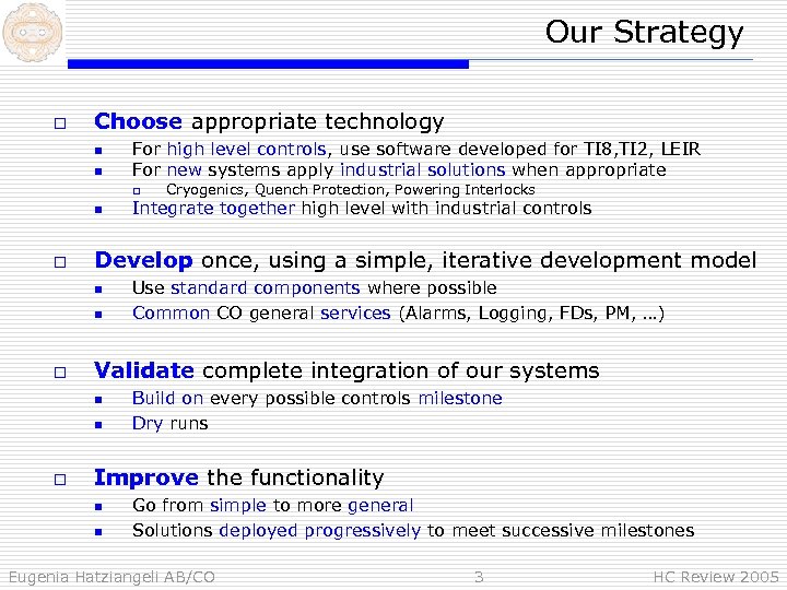 Our Strategy o Choose appropriate technology n n For high level controls, use software