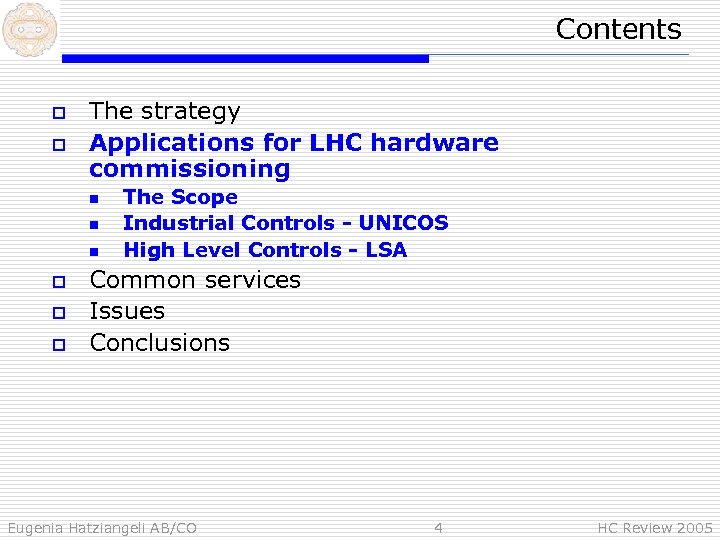 Contents o o The strategy Applications for LHC hardware commissioning n n n o
