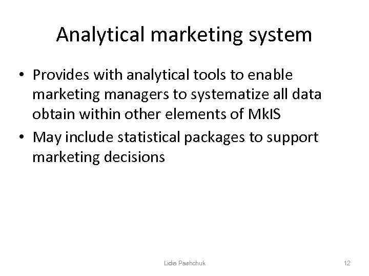 Analytical marketing system • Provides with analytical tools to enable marketing managers to systematize