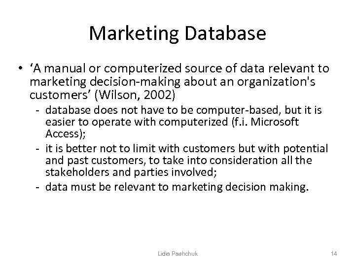 Marketing Database • ‘A manual or computerized source of data relevant to marketing decision-making