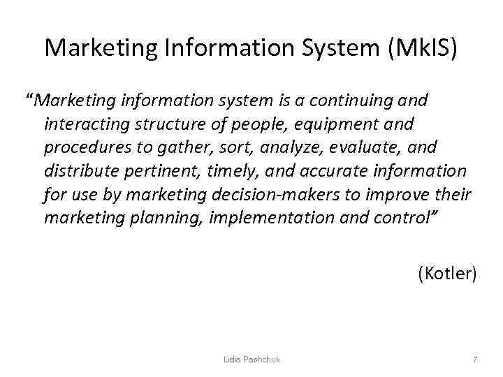Marketing Information System (Mk. IS) “Marketing information system is a continuing and interacting structure