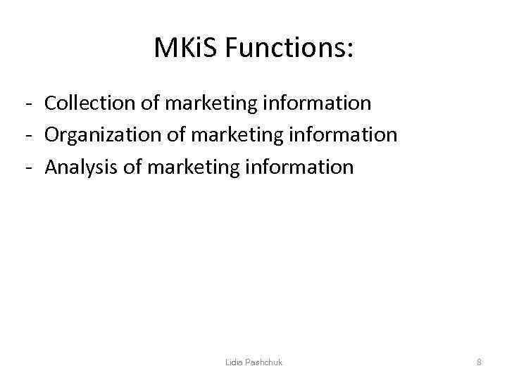 MKi. S Functions: - Collection of marketing information - Organization of marketing information -