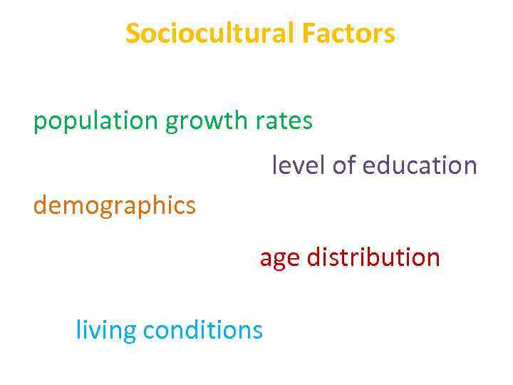 Sociocultural Factors population growth rates level of education demographics age distribution living conditions 