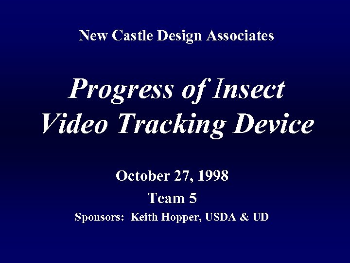 New Castle Design Associates Progress of Insect Video Tracking Device October 27, 1998 Team
