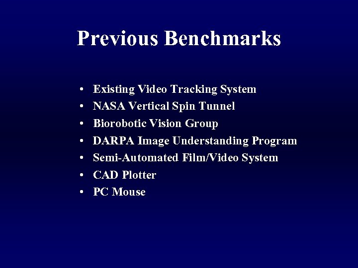 Previous Benchmarks • • Existing Video Tracking System NASA Vertical Spin Tunnel Biorobotic Vision