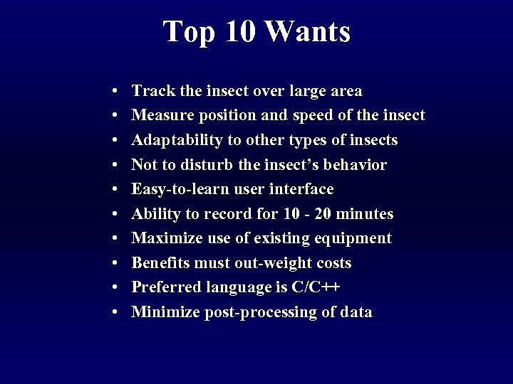 Top 10 Wants • • • Track the insect over large area Measure position