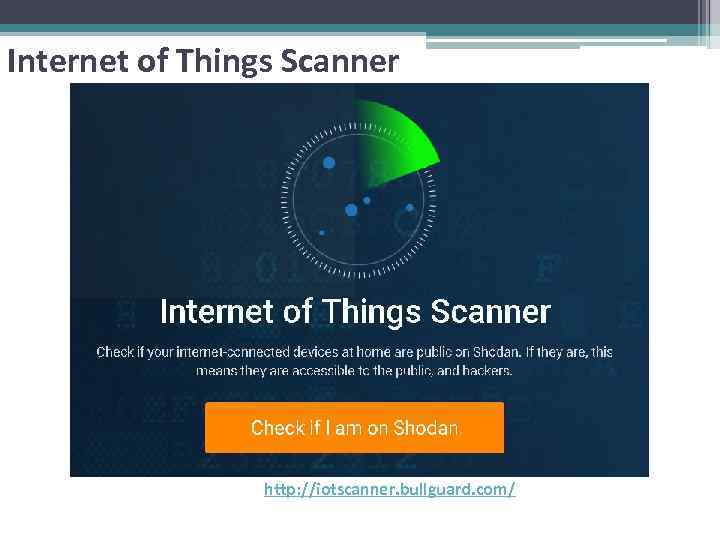 Internet of Things Scanner http: //iotscanner. bullguard. com/ 
