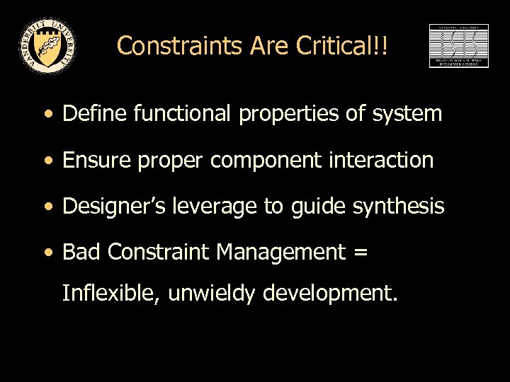 Constraints Are Critical!! • Define functional properties of system • Ensure proper component interaction