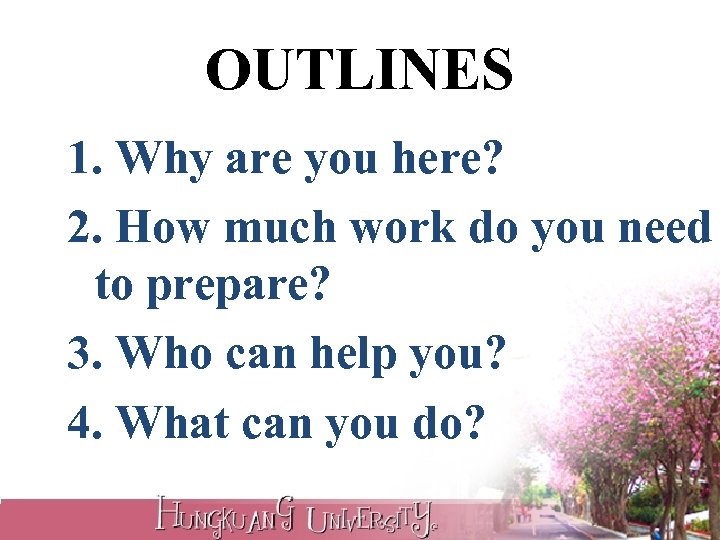 OUTLINES 1. Why are you here? 2. How much work do you need to