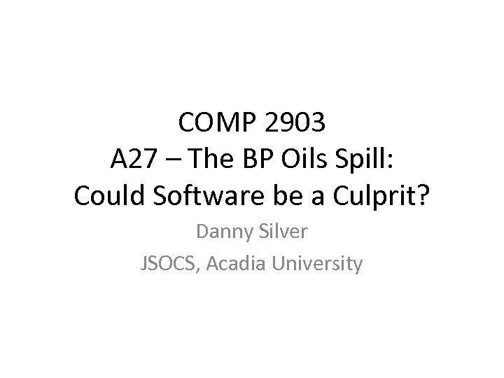 COMP 2903 A 27 – The BP Oils Spill: Could Software be a Culprit?