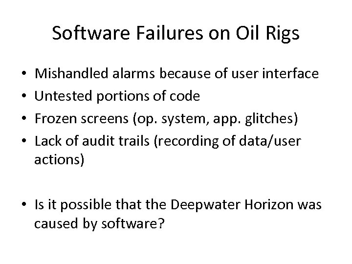 Software Failures on Oil Rigs • • Mishandled alarms because of user interface Untested