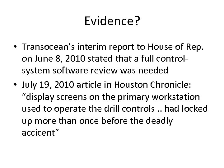 Evidence? • Transocean’s interim report to House of Rep. on June 8, 2010 stated