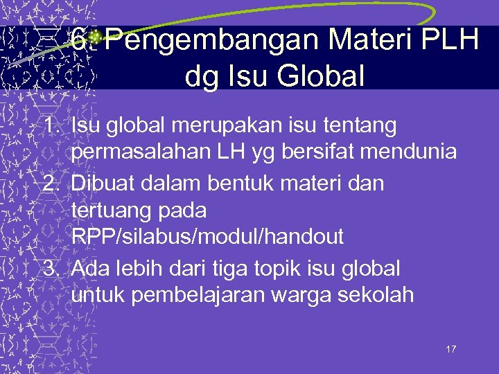 6. Pengembangan Materi PLH dg Isu Global 1. Isu global merupakan isu tentang permasalahan