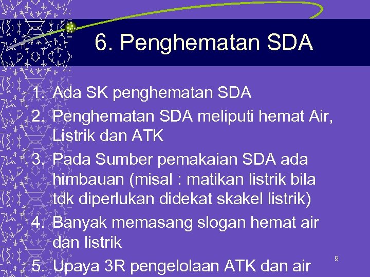 6. Penghematan SDA 1. Ada SK penghematan SDA 2. Penghematan SDA meliputi hemat Air,