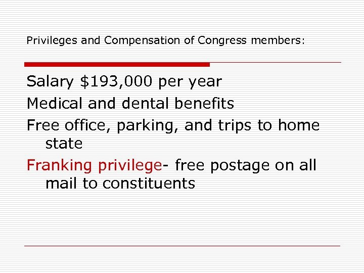 Privileges and Compensation of Congress members: Salary $193, 000 per year Medical and dental