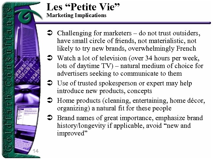 Les “Petite Vie” Marketing Implications Ü Challenging for marketers – do not trust outsiders,