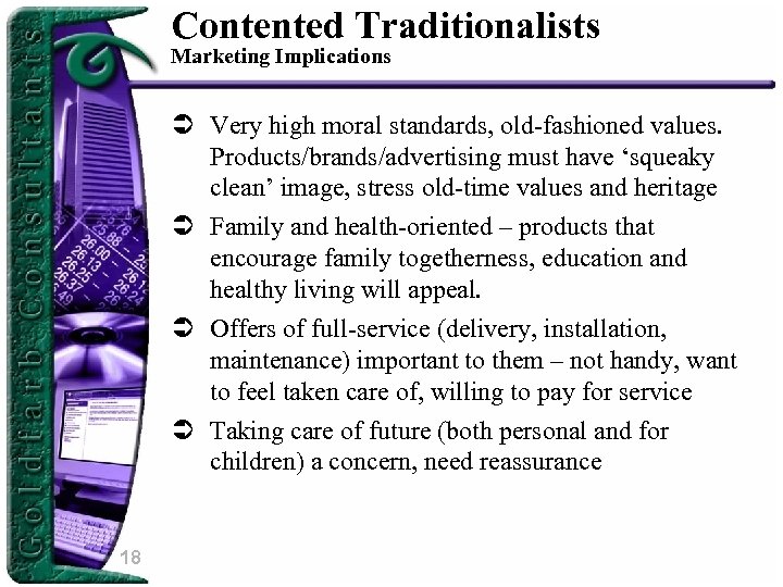 Contented Traditionalists Marketing Implications Ü Very high moral standards, old-fashioned values. Products/brands/advertising must have