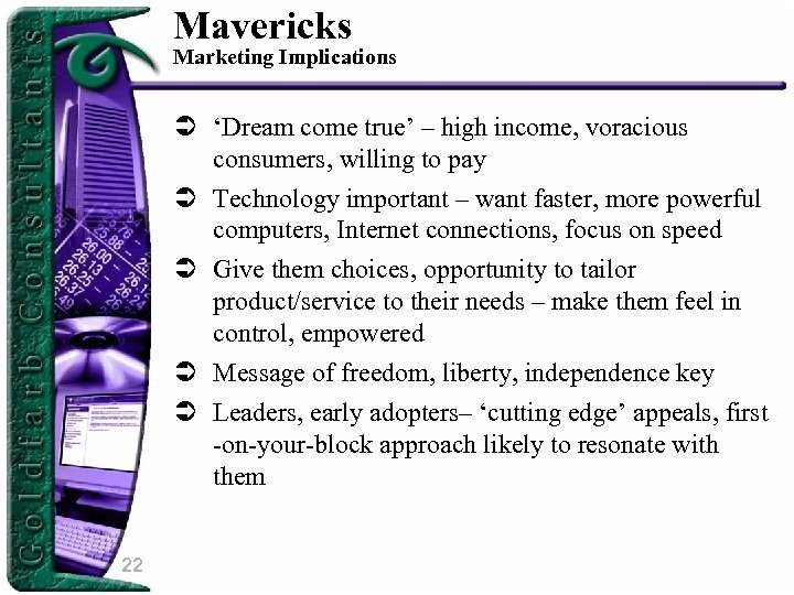 Mavericks Marketing Implications Ü ‘Dream come true’ – high income, voracious consumers, willing to