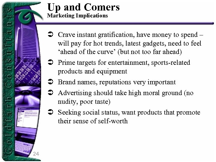 Up and Comers Marketing Implications Ü Crave instant gratification, have money to spend –