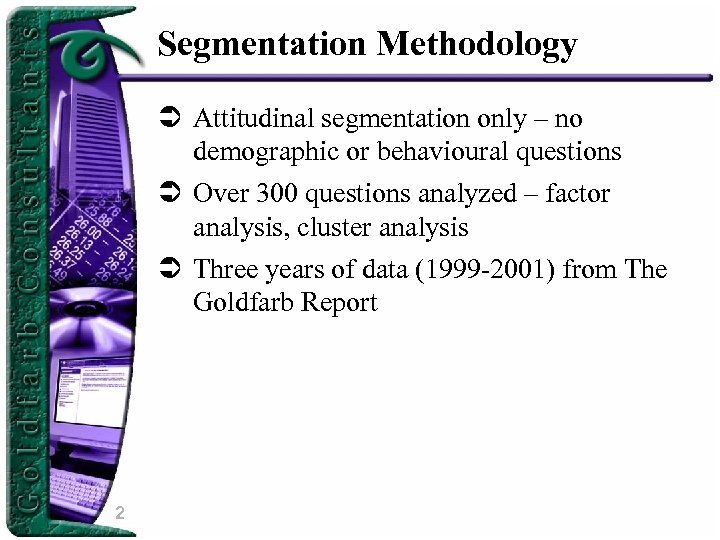 Segmentation Methodology Ü Attitudinal segmentation only – no demographic or behavioural questions Ü Over