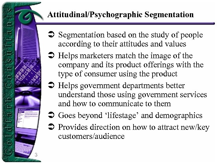 Attitudinal/Psychographic Segmentation Ü Segmentation based on the study of people according to their attitudes