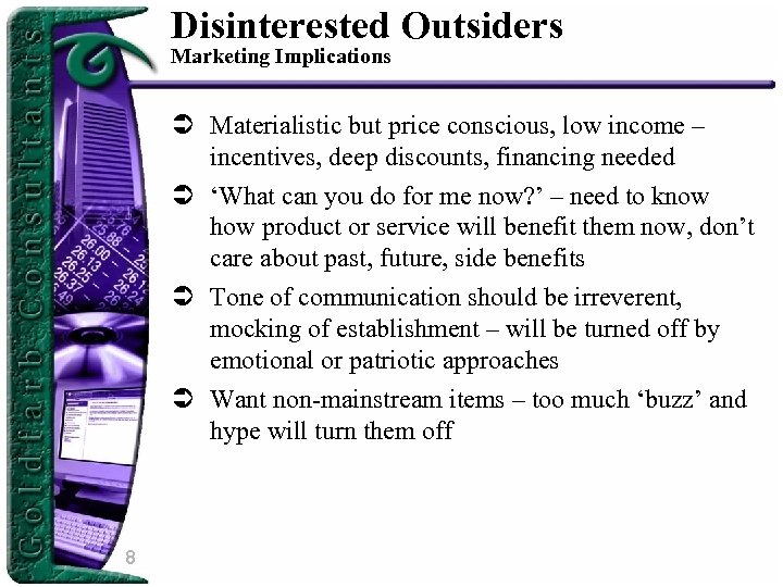 Disinterested Outsiders Marketing Implications Ü Materialistic but price conscious, low income – incentives, deep