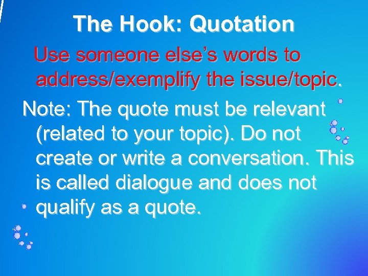 The Hook: Quotation Use someone else’s words to address/exemplify the issue/topic. Note: The quote