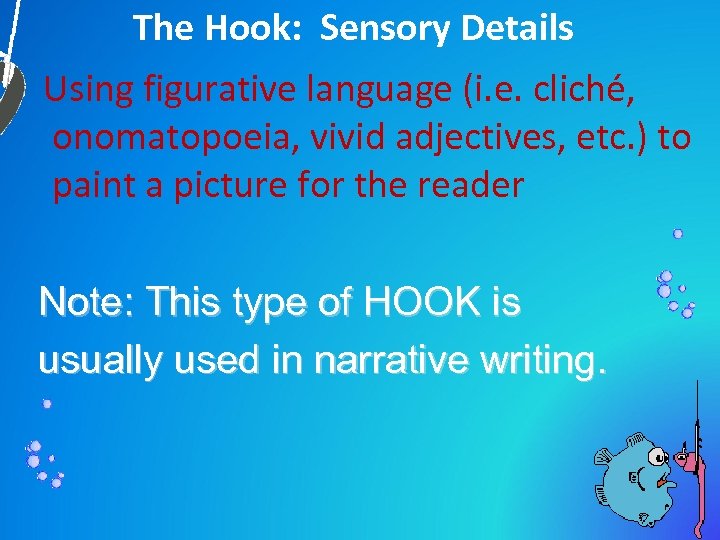 The Hook: Sensory Details Using figurative language (i. e. cliché, onomatopoeia, vivid adjectives, etc.