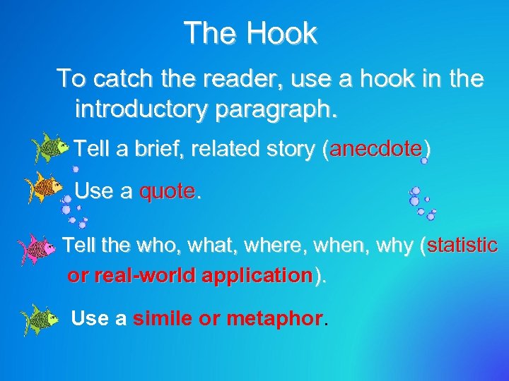 The Hook To catch the reader, use a hook in the introductory paragraph. Tell