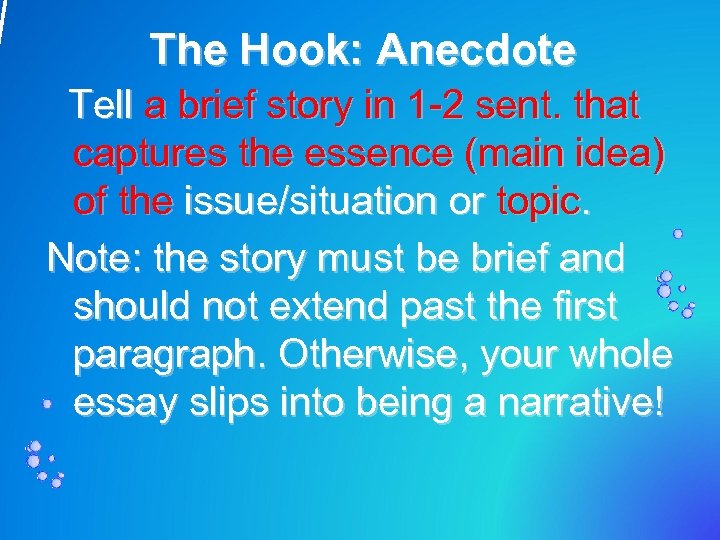 The Hook: Anecdote Tell a brief story in 1 -2 sent. that captures the