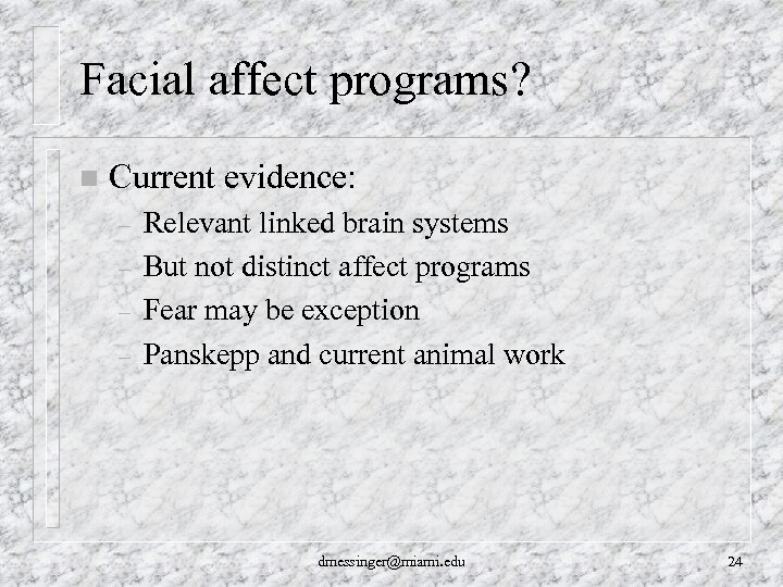 Facial affect programs? n Current evidence: – – Relevant linked brain systems But not