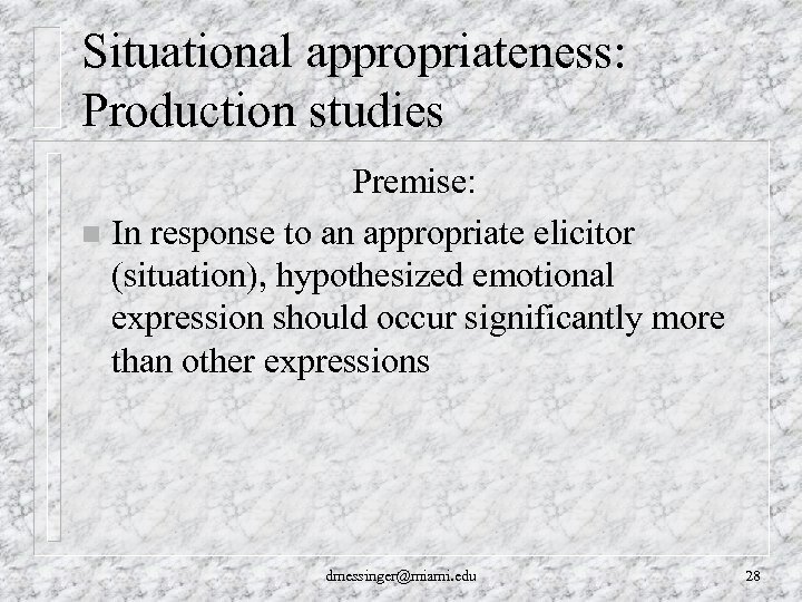 Situational appropriateness: Production studies Premise: n In response to an appropriate elicitor (situation), hypothesized