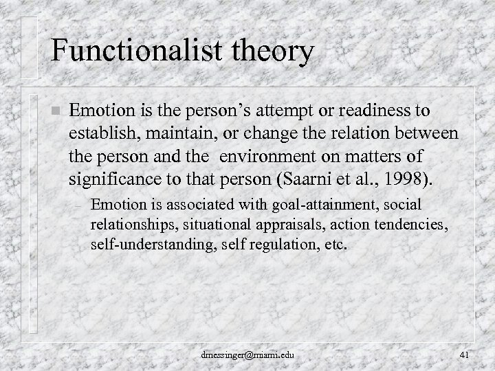 Functionalist theory n Emotion is the person’s attempt or readiness to establish, maintain, or