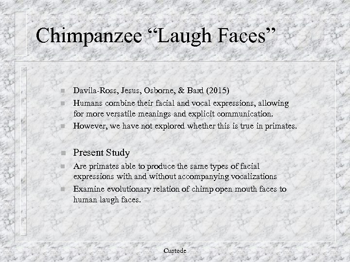 Chimpanzee “Laugh Faces” n Davila-Ross, Jesus, Osborne, & Bard (2015) Humans combine their facial