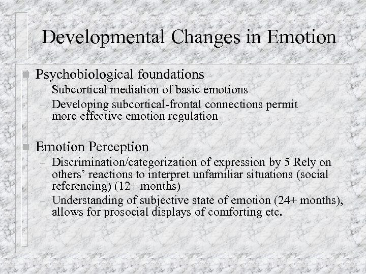 Developmental Changes in Emotion n Psychobiological foundations – – n Subcortical mediation of basic