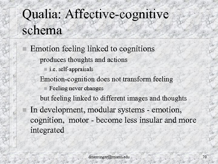 Qualia: Affective-cognitive schema n Emotion feeling linked to cognitions – produces thoughts and actions