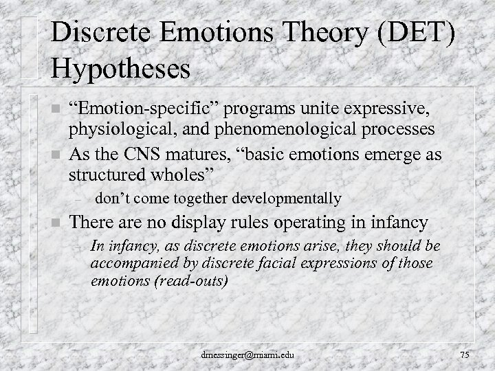 Discrete Emotions Theory (DET) Hypotheses n n “Emotion-specific” programs unite expressive, physiological, and phenomenological