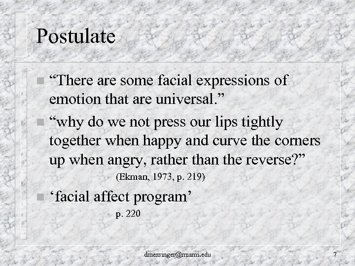 Postulate “There are some facial expressions of emotion that are universal. ” n “why