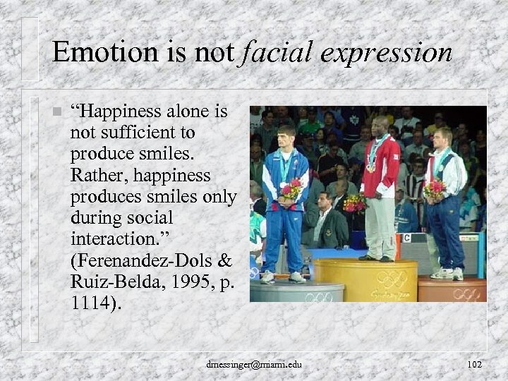 Emotion is not facial expression n “Happiness alone is not sufficient to produce smiles.