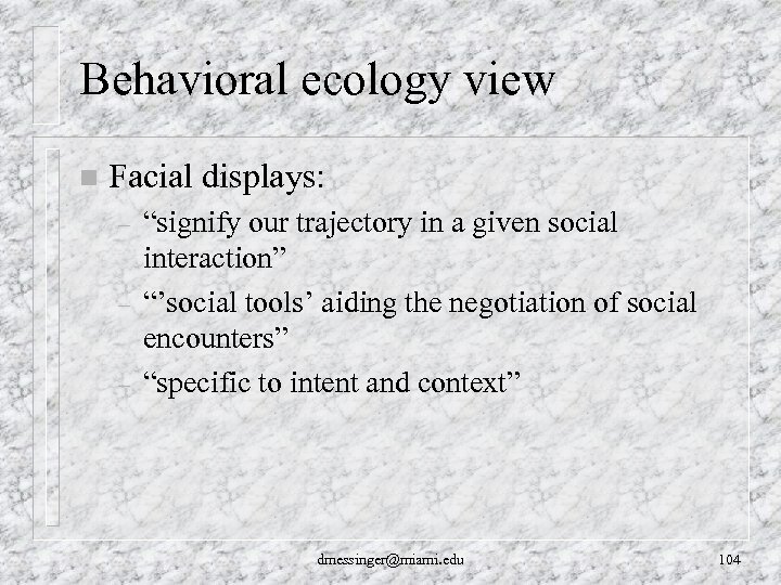 Behavioral ecology view n Facial displays: – – – “signify our trajectory in a