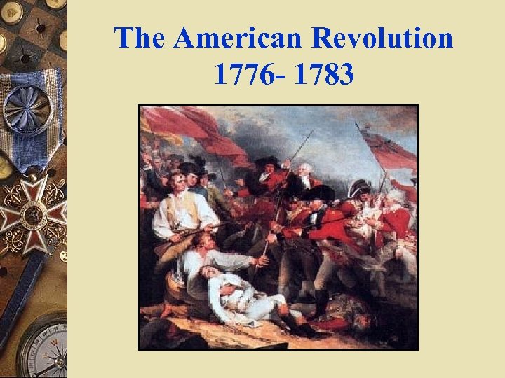 The American Revolution 1776 - 1783 