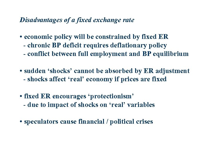 Disadvantages of a fixed exchange rate • economic policy will be constrained by fixed