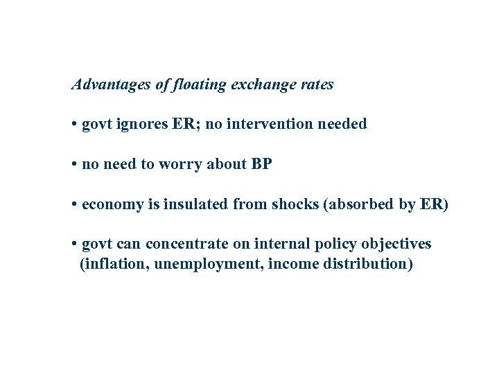 Advantages of floating exchange rates • govt ignores ER; no intervention needed • no