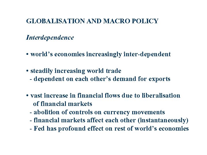 GLOBALISATION AND MACRO POLICY Interdependence • world’s economies increasingly inter-dependent • steadily increasing world