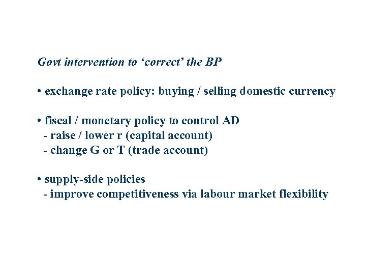 Govt intervention to ‘correct’ the BP • exchange rate policy: buying / selling domestic