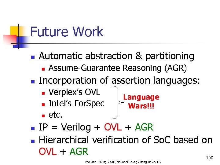 Future Work n Automatic abstraction & partitioning n n Incorporation of assertion languages: n